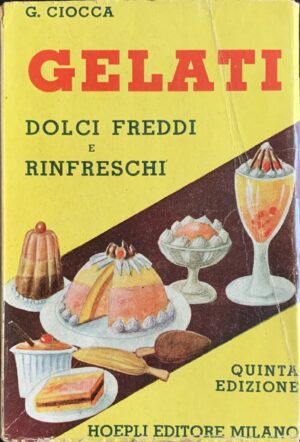 Ciocca, Giuseppe - Gelati, dolci freddi, rinfreschi, bibite refrigeranti, conserve e composte di frutta   [Hoepli Milano, 1944]