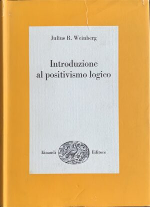 Weinberg, Julius Rudolph - Introduzione al positivismo logico   [Einaudi Torino, 1967]