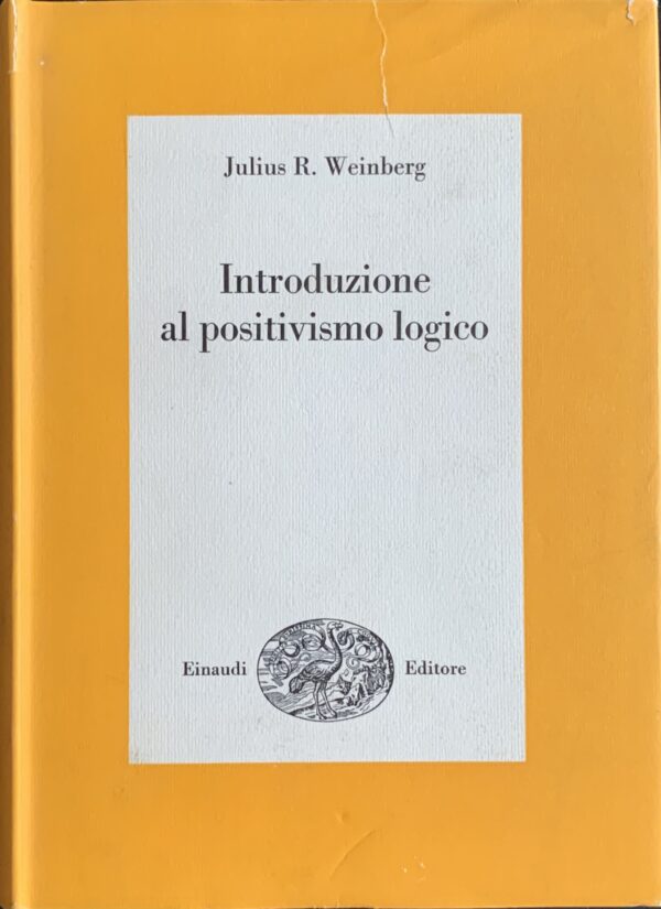Weinberg, Julius Rudolph - Introduzione al positivismo logico   [Einaudi Torino, 1967]