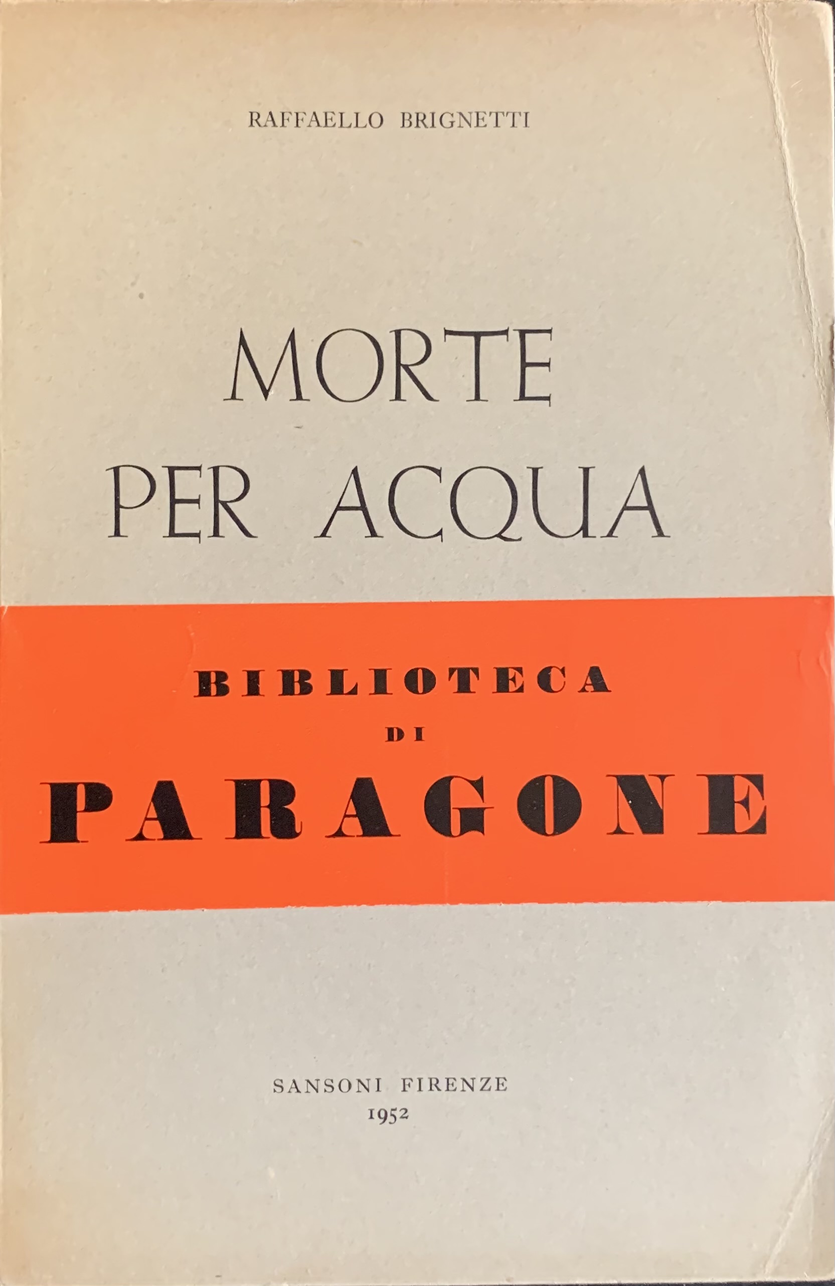 Brignetti, Raffaello - Morte per acqua. Racconti   [Sansoni Firenze, 1952]