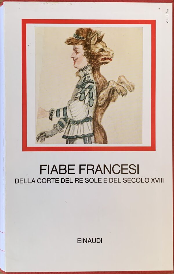 Autori vari - Fiabe francesi della corte del Re Sole e del secolo XVIII   [Einaudi Torino, 1970]