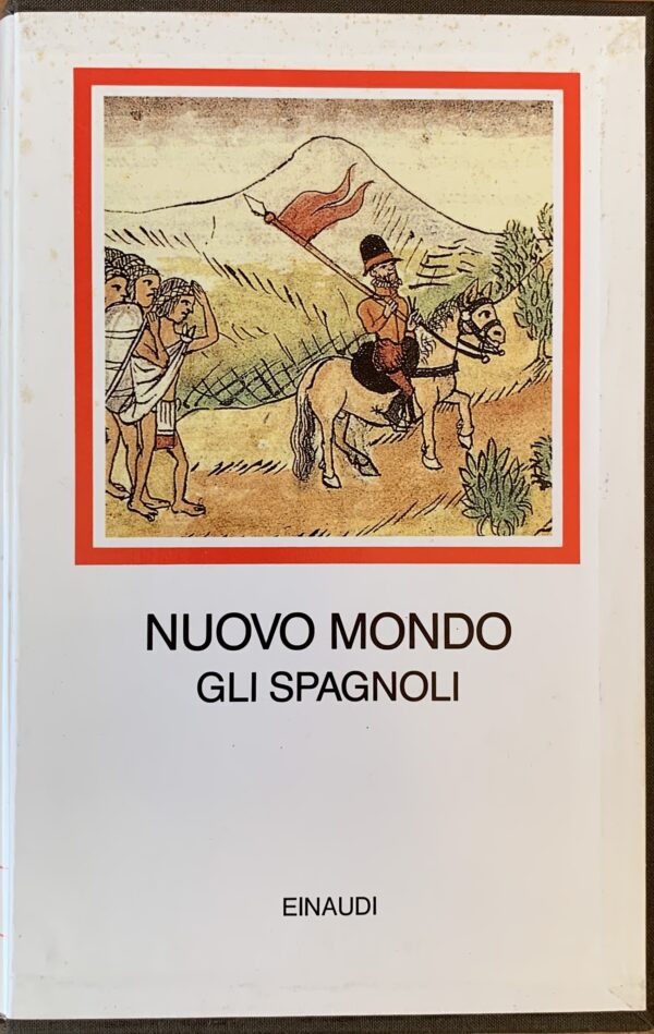 Albònico, Aldo e Bellini, Giuseppe (a cura di) - Nuovo Mondo. Gli Spagnoli 1493-1609   [Einaudi Torino, 1992]