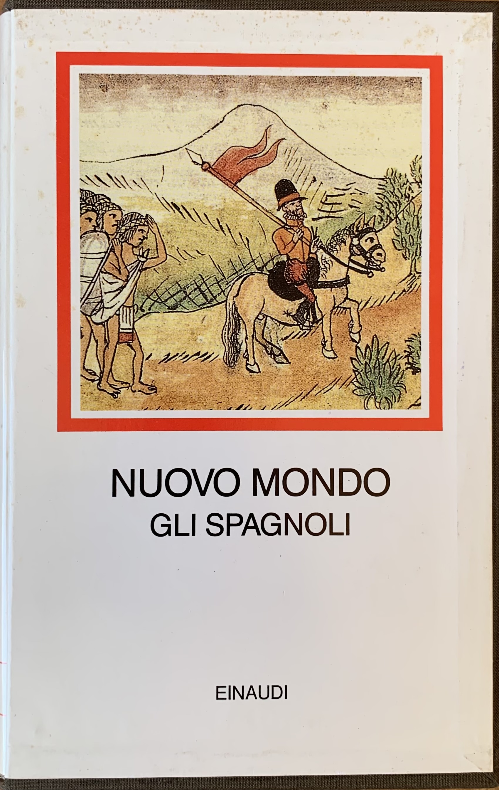 Albònico, Aldo e Bellini, Giuseppe (a cura di) - Nuovo Mondo. Gli Spagnoli 1493-1609   [Einaudi Torino, 1992]