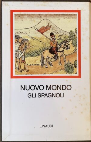 Albònico, Aldo e Bellini, Giuseppe (a cura di) - Nuovo Mondo. Gli Spagnoli 1493-1609   [Einaudi Torino, 1992] - immagine 2