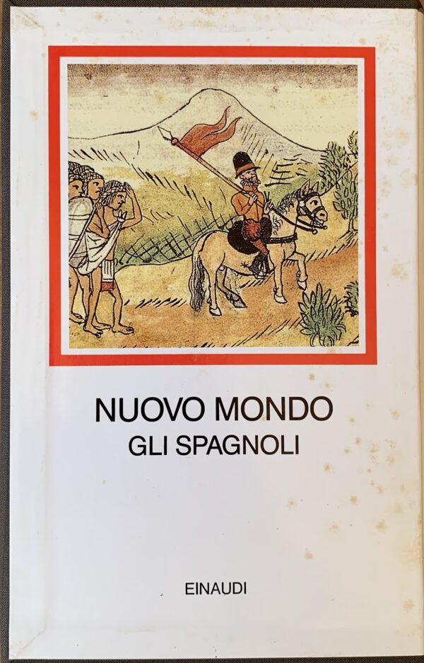 Albònico, Aldo e Bellini, Giuseppe (a cura di) - Nuovo Mondo. Gli Spagnoli 1493-1609   [Einaudi Torino, 1992]