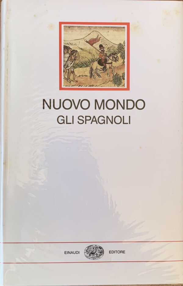 Albònico, Aldo e Bellini, Giuseppe (a cura di) - Nuovo Mondo. Gli Spagnoli 1493-1609   [Einaudi Torino, 1992]