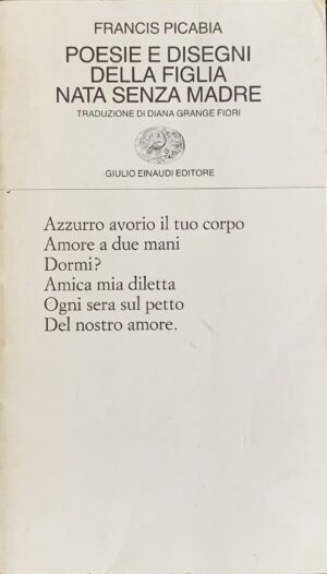 Picabia, Francis - Poesie e disegni della figlia nata senza madre   [Einaudi Torino, 1990]