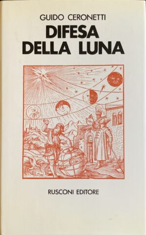 Ceronetti, Guido - Difesa della luna e altri argomenti di miseria terrestre   [Rusconi Milano, 1971]