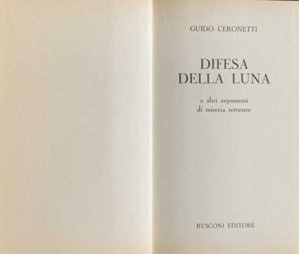 Ceronetti, Guido - Difesa della luna e altri argomenti di miseria terrestre   [Rusconi Milano, 1971]