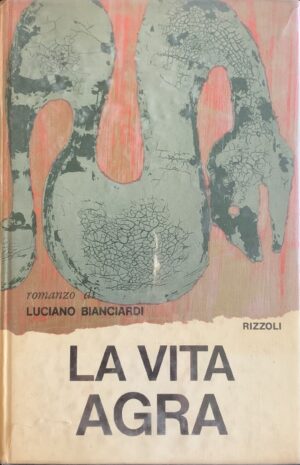 Bianciardi, Luciano - La vita agra   [Rizzoli Milano, 1962]