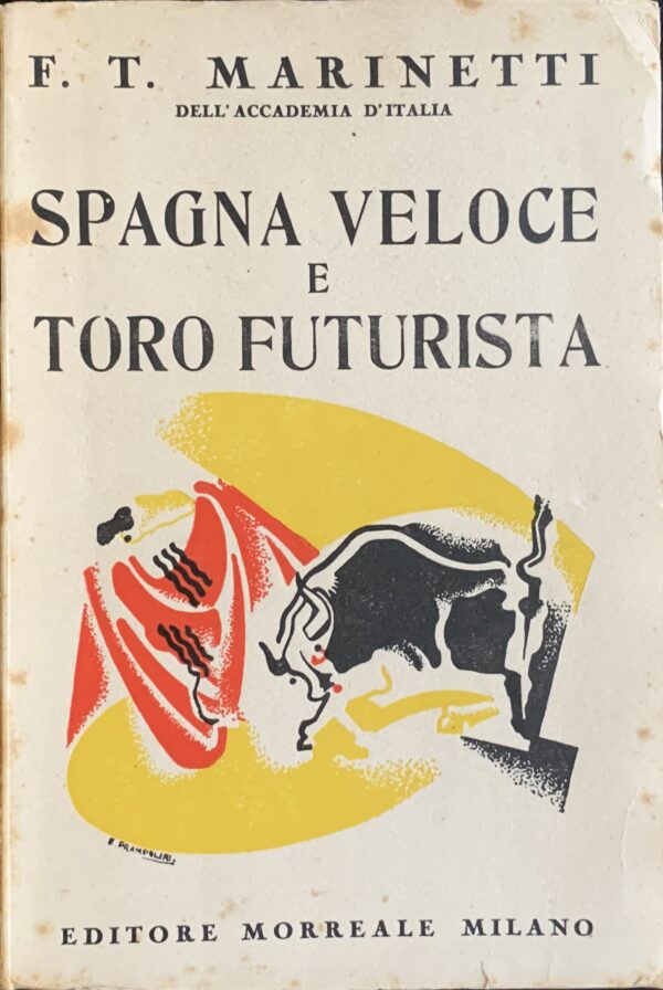 Marinetti, Filippo Tommaso - Spagna veloce e toro futurista   [Morreale Milano, 1931]