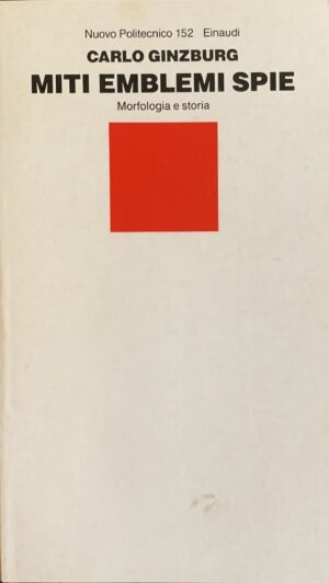 Ginzburg, Carlo - Miti emblemi spie. Morfologia e storia   [Einaudi Torino, 1986]