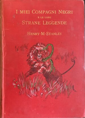 Stanley, Henry Morton - I miei compagni negri e le loro strane leggende   [Vallardi Milano, 1894]