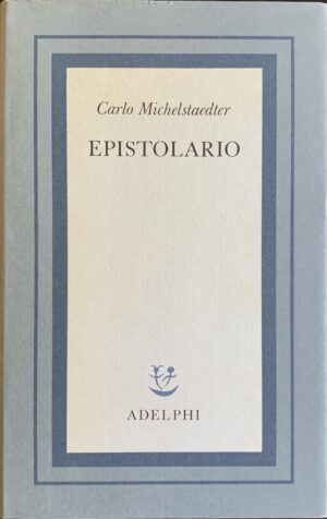 Michelstaedter, Carlo - Epistolario   [Adelphi Milano, 1983]