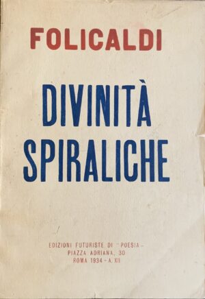 Folicaldi, Alceo - Divinità spiraliche (Poema parolibero)   [Edizioni Futuriste di Poesia Roma, 1934]