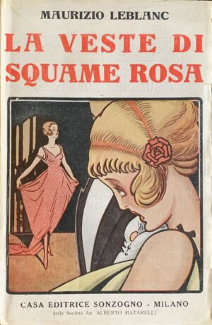 Leblanc, Maurice - La veste di squame rosa   [Sonzogno Milano, 1922]