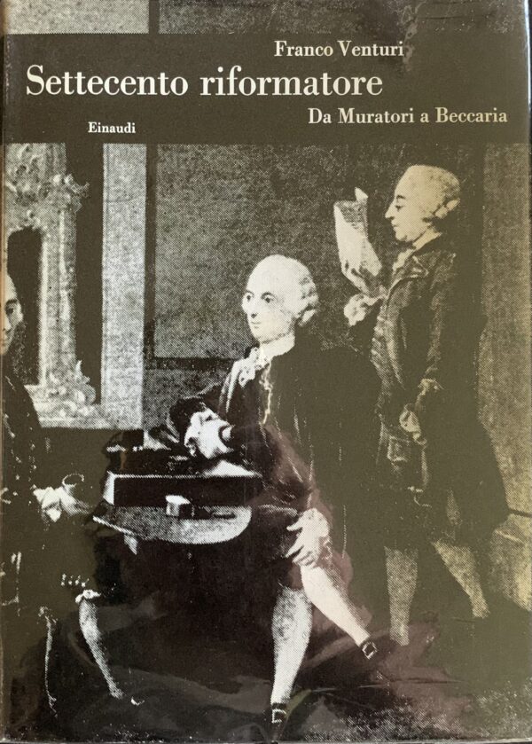 Venturi, Franco - Settecento riformatore. 7 tomi (Opera completa)   [Einaudi Torino, 1969-1990]