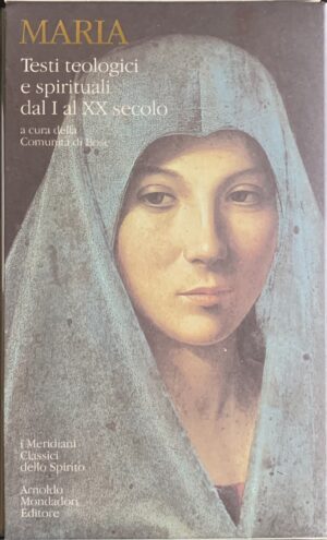 Comunità di Bose (a cura di) - Maria. Testi teologici e spirituali dal I al XX secolo   [Mondadori Milano, 2001]