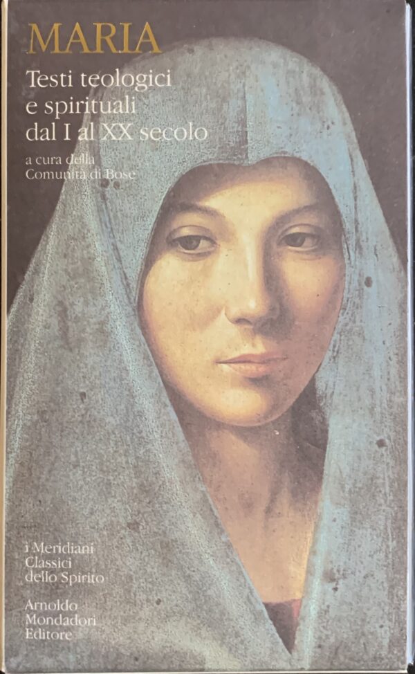 Comunità di Bose (a cura di) - Maria. Testi teologici e spirituali dal I al XX secolo   [Mondadori Milano, 2001]