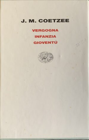 Coetzee, John Maxwell - Vergogna. Infanzia. Gioventù. 3 volumi   [Einaudi Torino, 2003]