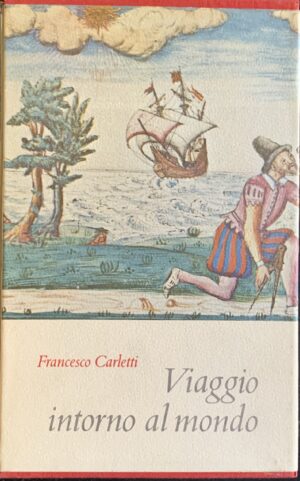Carletti, Francesco - Ragionamenti del mio viaggio intorno al mondo   [Einaudi Torino, 1958]