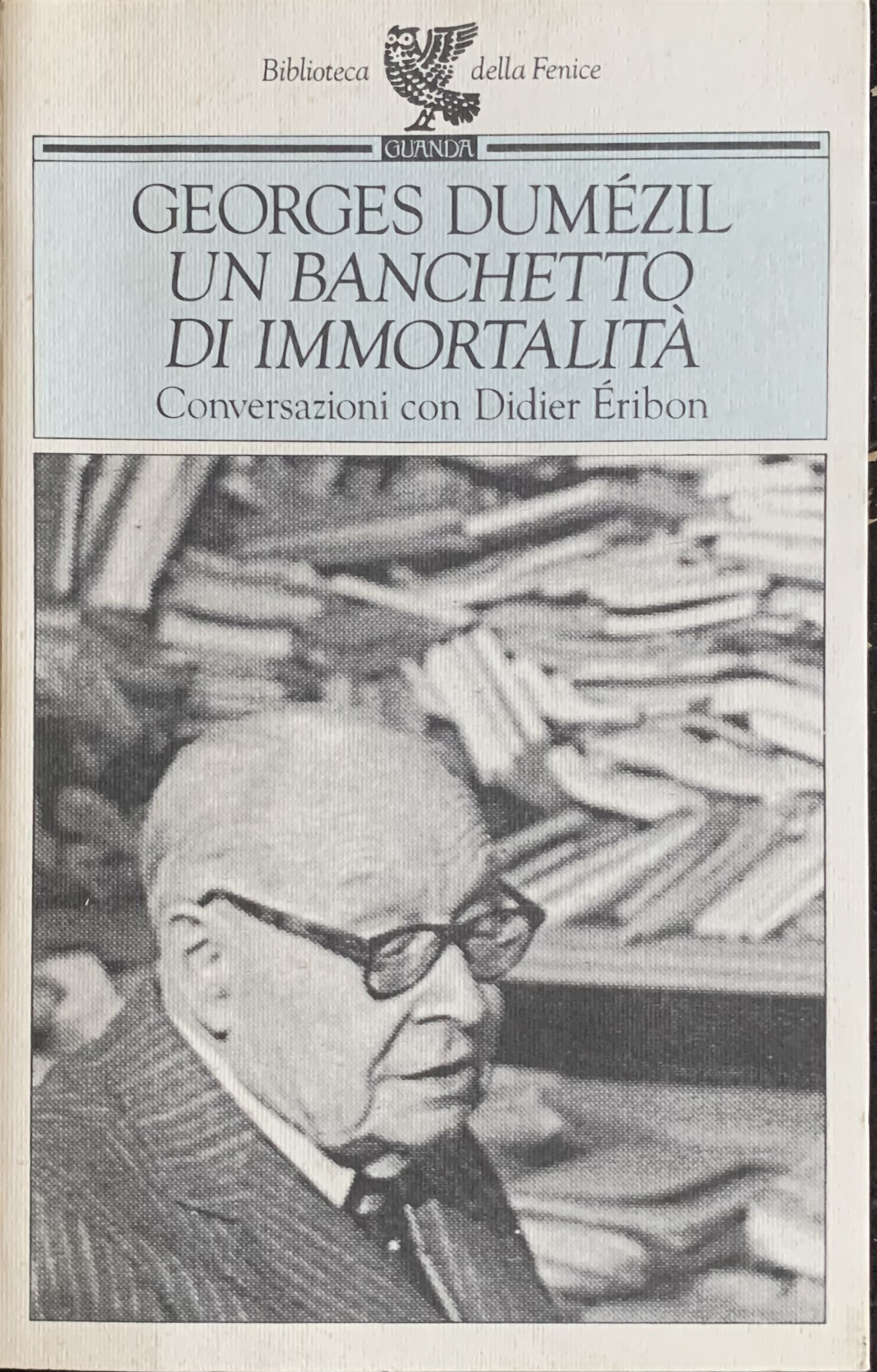 Dumézil, Georges - Un banchetto di immortalità. Conversazioni con Didier Eribon   [Guanda Parma, 1992] - immagine 1