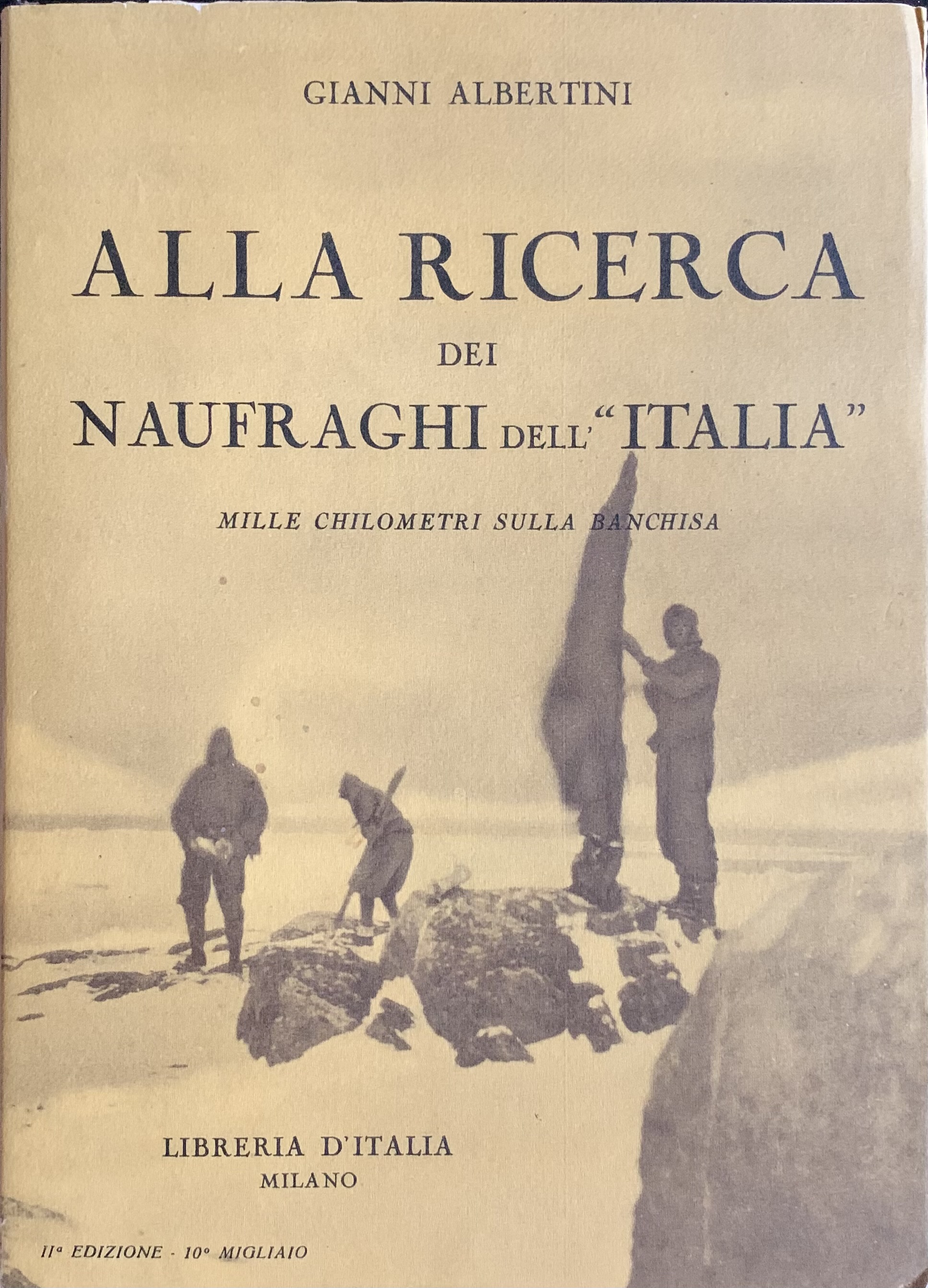 Albertini, Gianni - Alla ricerca dei naufraghi dell'Italia. Mille chilometri sulla banchisa   [Libreria d'Italia Milano, 1929] - immagine 1
