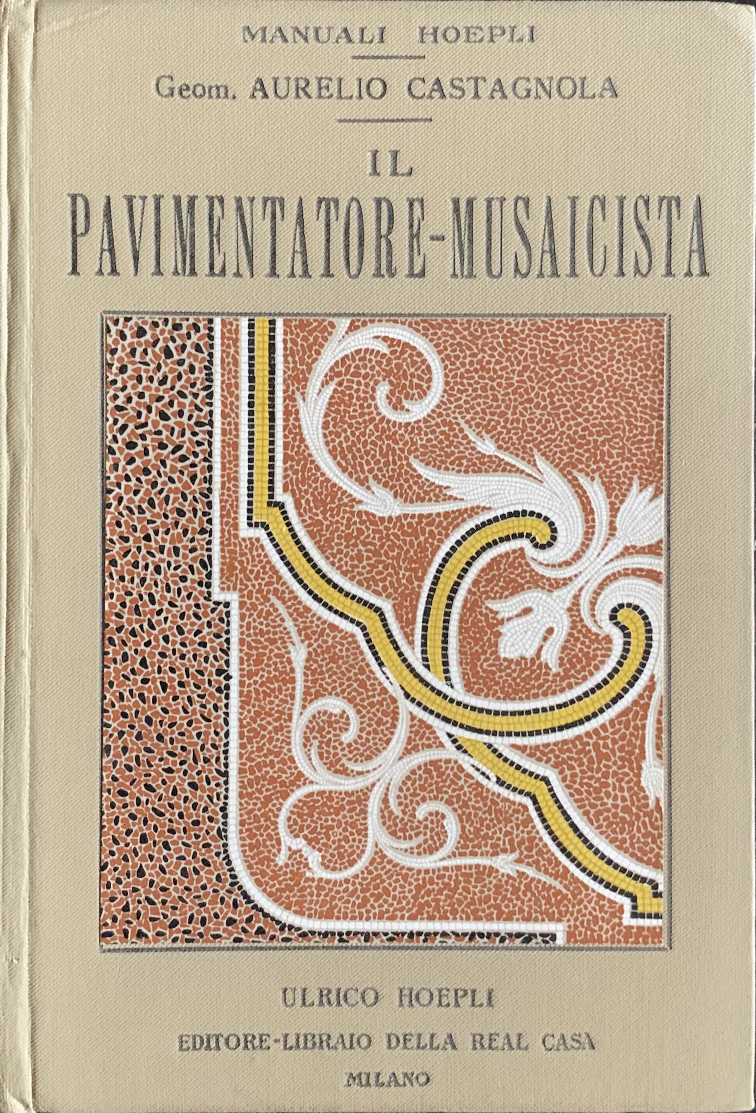 Castagnola, Aurelio - Il pavimentatore musaicista   [Hoepli Milano, 1934] - immagine 1