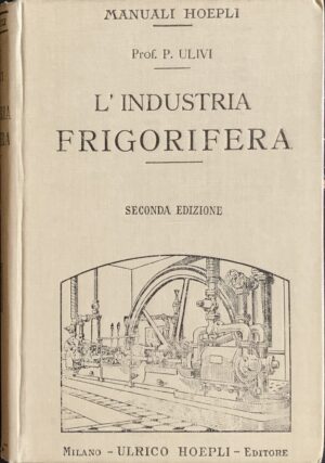 Ulivi, Pasquale - L'industria frigorifera   [Hoepli Milano, 1912]