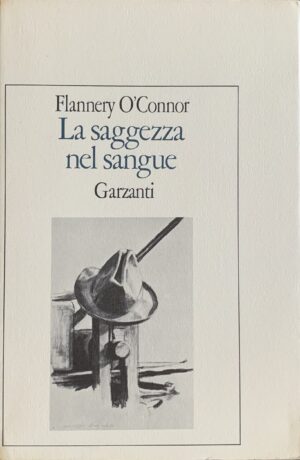 O'Connor - Flannery - La saggezza nel sangue   [Garzanti Milano, 1985]