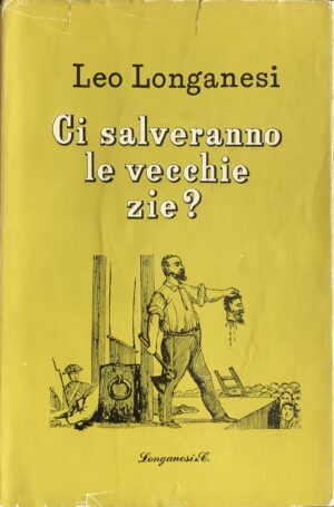 Longanesi, Leo - Ci salveranno le vecchie zie?   [Longanesi Milano, 1954]
