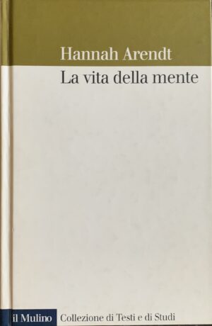 Arendt, Hannah - La vita della mente   [Il Mulino Bologna, 2000]