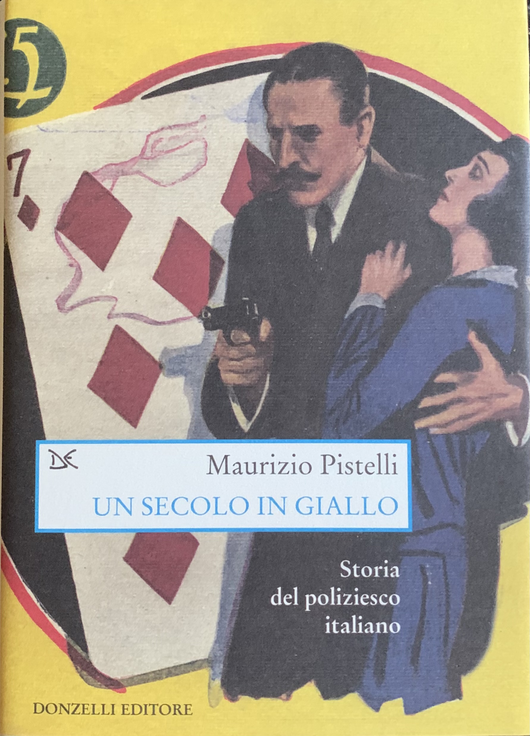 Pistelli, Maurizio - Un secolo in giallo. Storia del poliziesco italiano (1860-1960)   [Donzelli Roma, 2006]