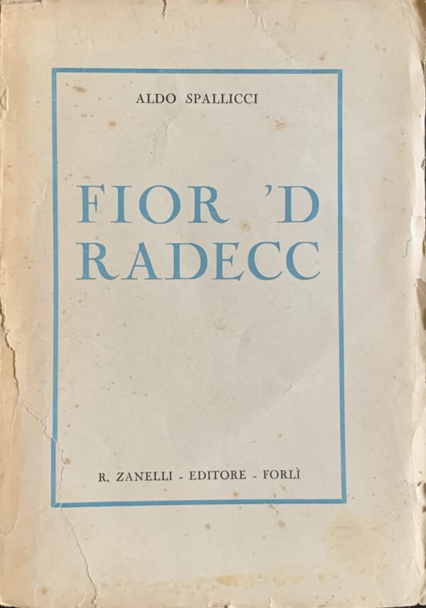 Spallicci, Aldo - Fior 'd radecc   [Zanelli Forlì, 1930]