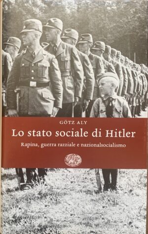 Aly, Gotz - Lo stato sociale di Hitler. Rapina, guerra e nazionalsocialismo   [Einaudi Torino, 2007]