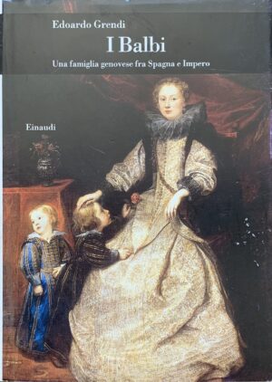 Grendi, Edoardo - I Balbi. Una famiglia genovese fra Spagna e Impero   [Einaudi Torino, 1997]