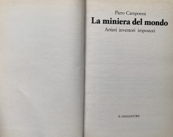 Camporesi, Piero - La miniera del mondo. Artieri, inventori, impostori   [Il Saggiatore Milano, 1990]
