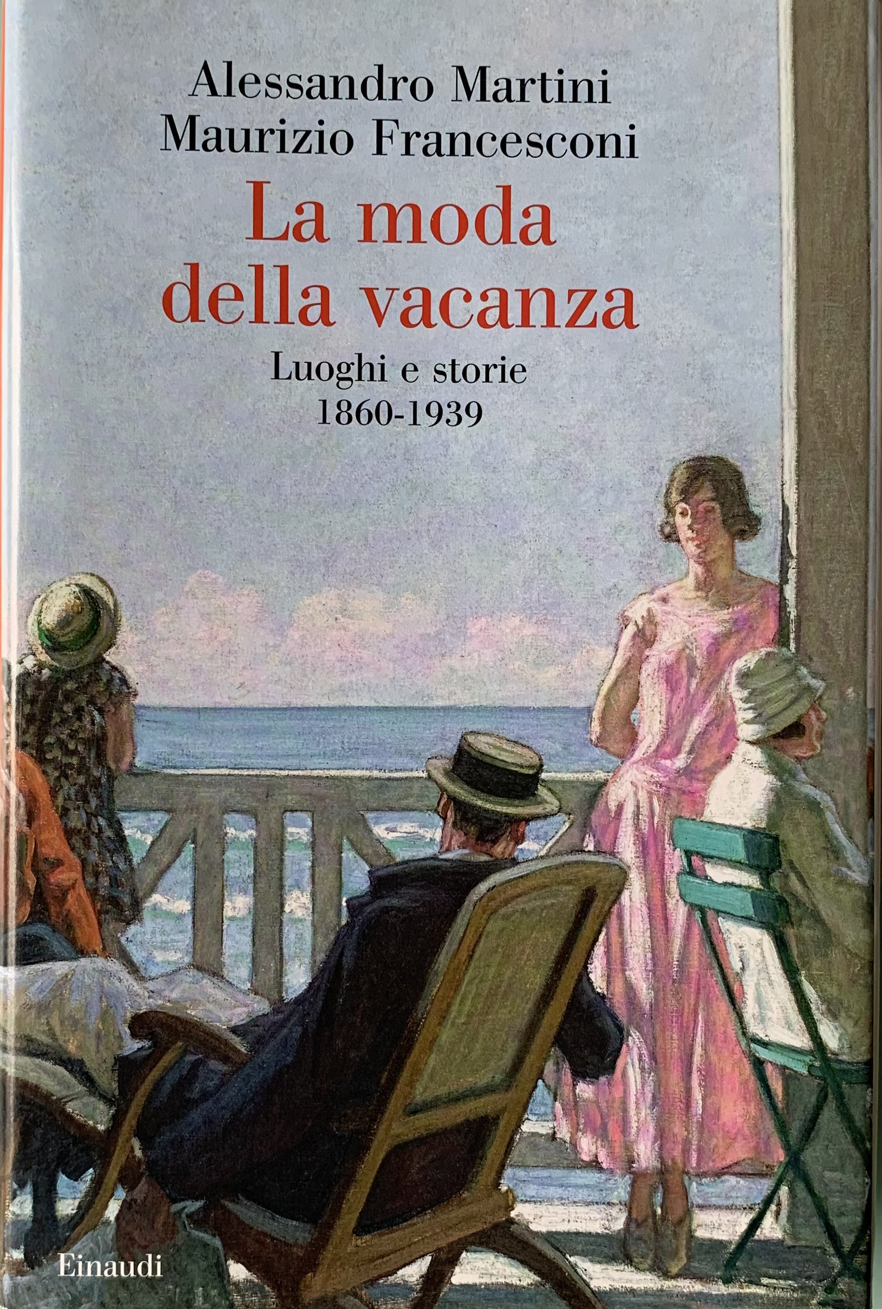 Martini, Alessandro e Francesconi Maurizio - La moda della vacanza. Luoghi e storie 1860-1939   [Einaudi Torino, 2021] - immagine 1