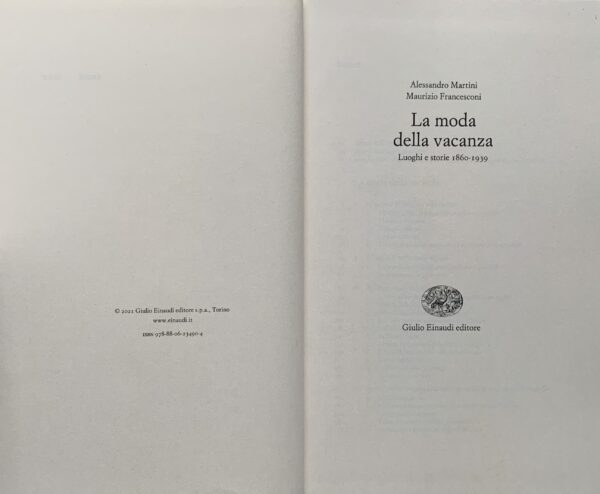 Martini, Alessandro e Francesconi Maurizio - La moda della vacanza. Luoghi e storie 1860-1939   [Einaudi Torino, 2021]