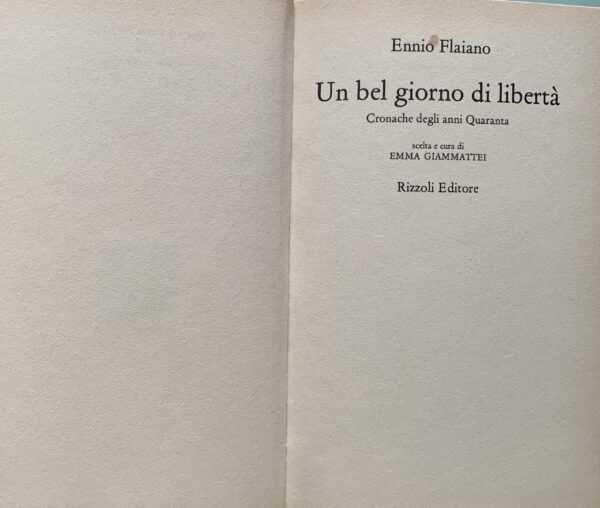 Flaiano, Ennio - Un bel giorno di libertà. Cronache degli anni Quaranta   [Rizzoli Milano, 1979]