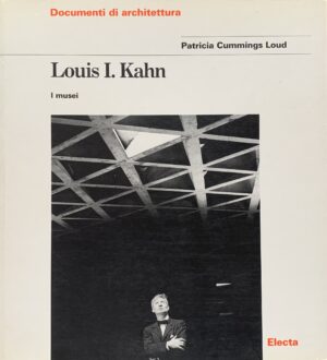 Cummings Loud, Patricia - Louis I. Kahn. I musei   [Electa Milano, 1999]