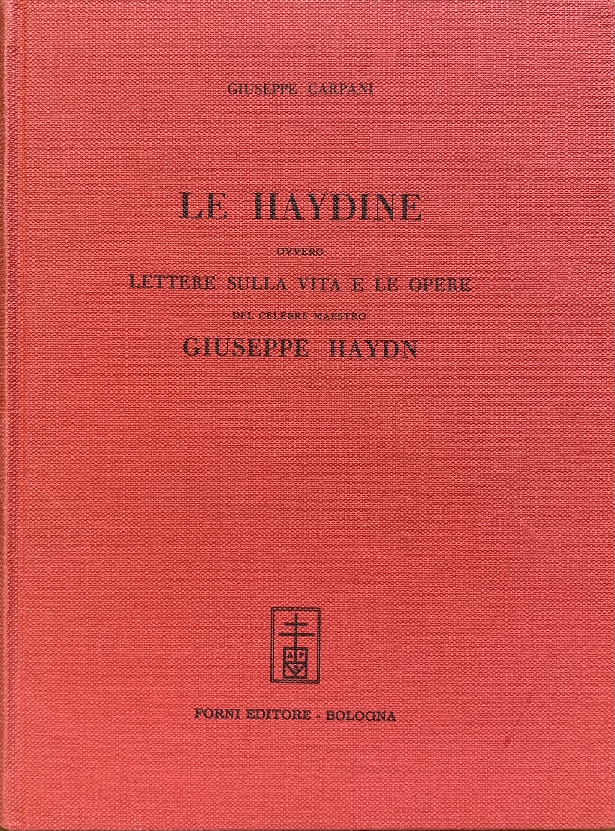 Carpani, Giuseppe - Le Haydine ovvero Lettere sulla vita e le opere del celebre maestro Giuseppe Haydn   [Forni Bologna, 1969]
