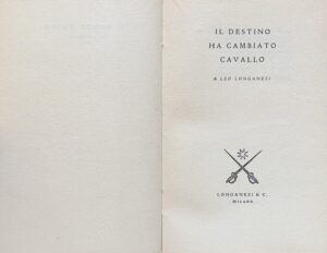Longanesi, Leo - Il destino ha cambiato cavallo   [Longanesi Milano, 1951] - immagine 3