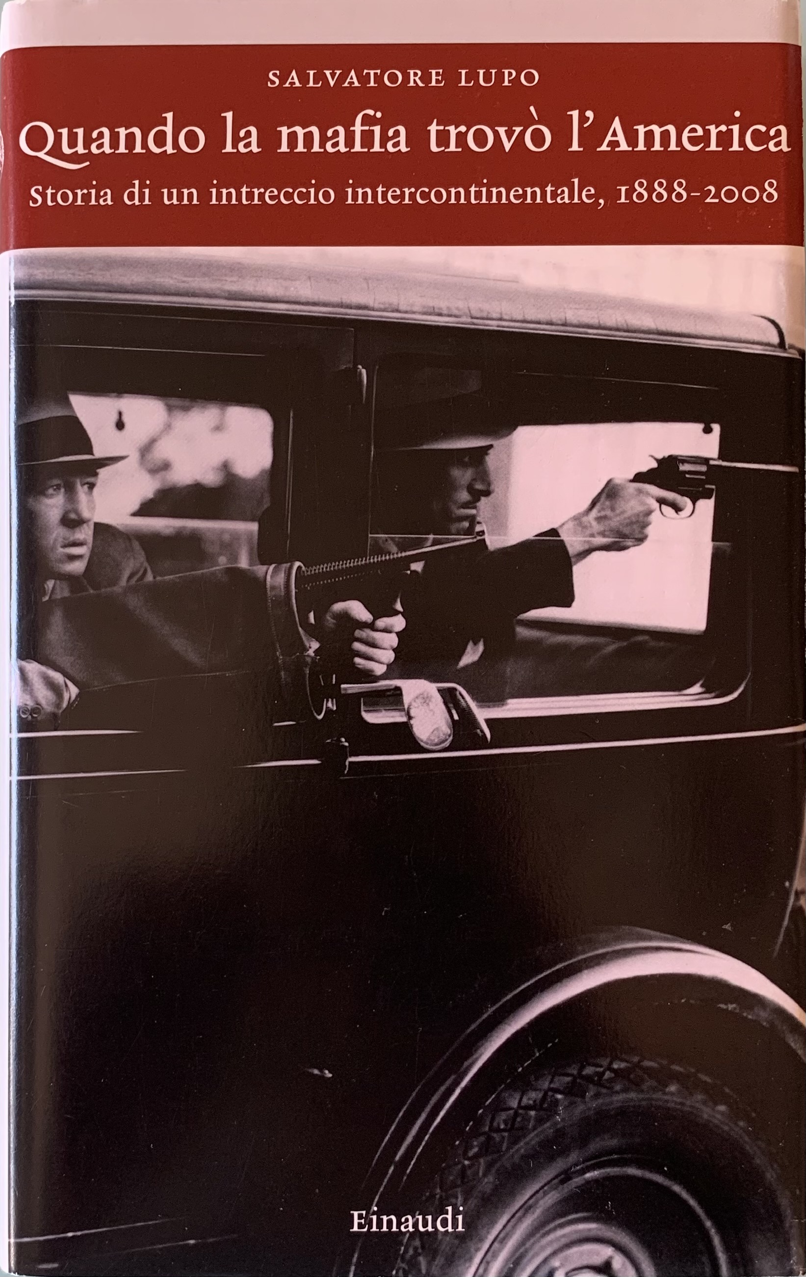 Lupo, Salvatore - Quando la mafia trovò l'America. Storia di un intreccio intercontinentale 1888-2008   [Einaudi Torino, 2008]